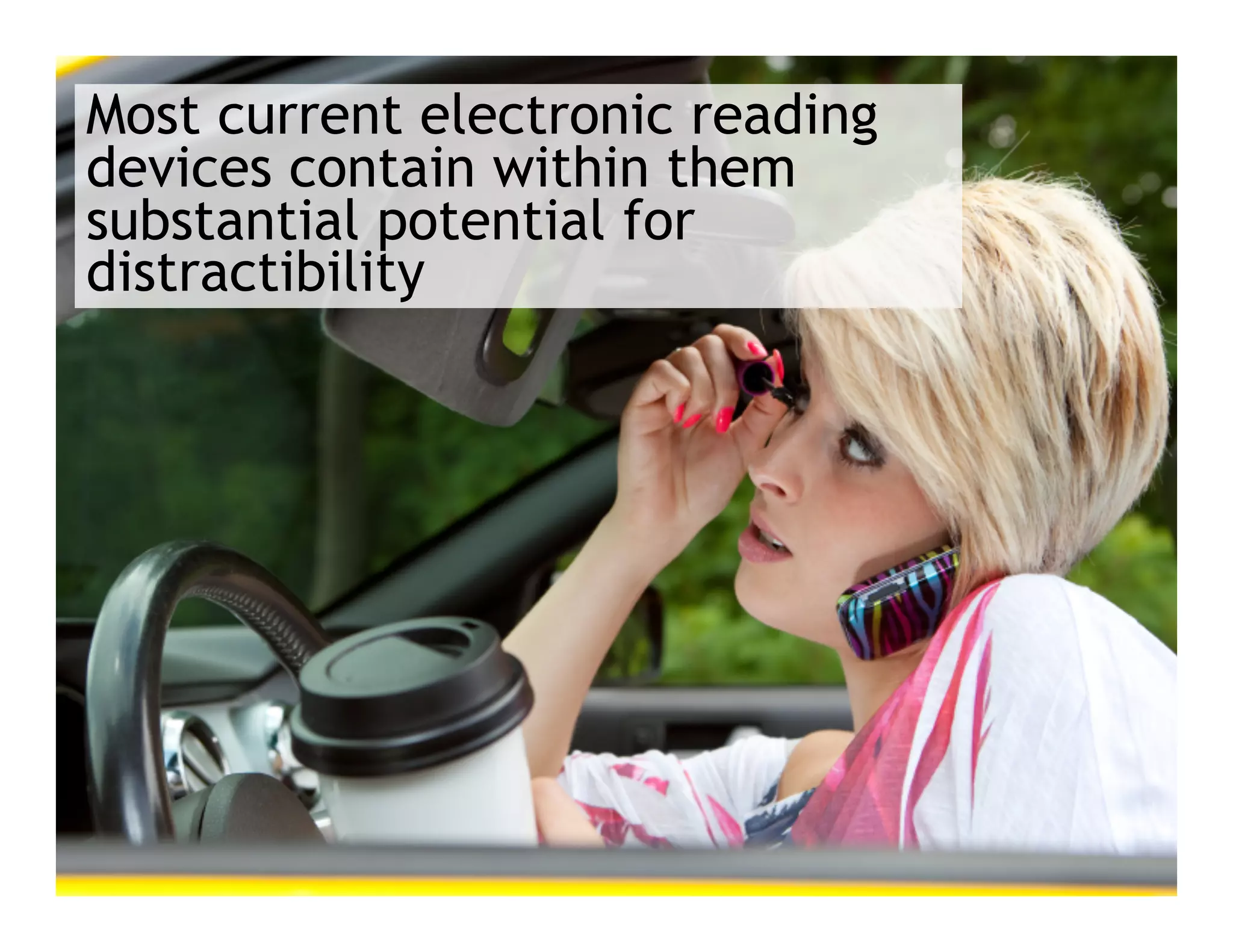 Most current electronic reading
devices contain within them
substantial potential for
distractibility
 