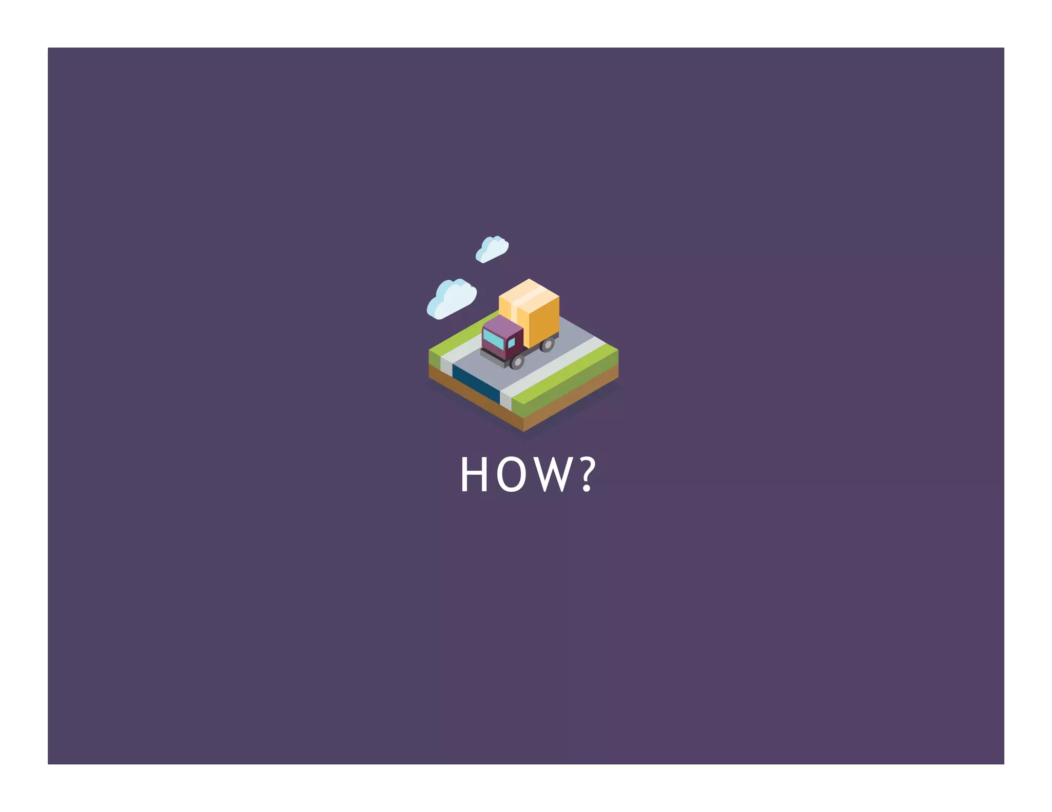 HOW?
		
 