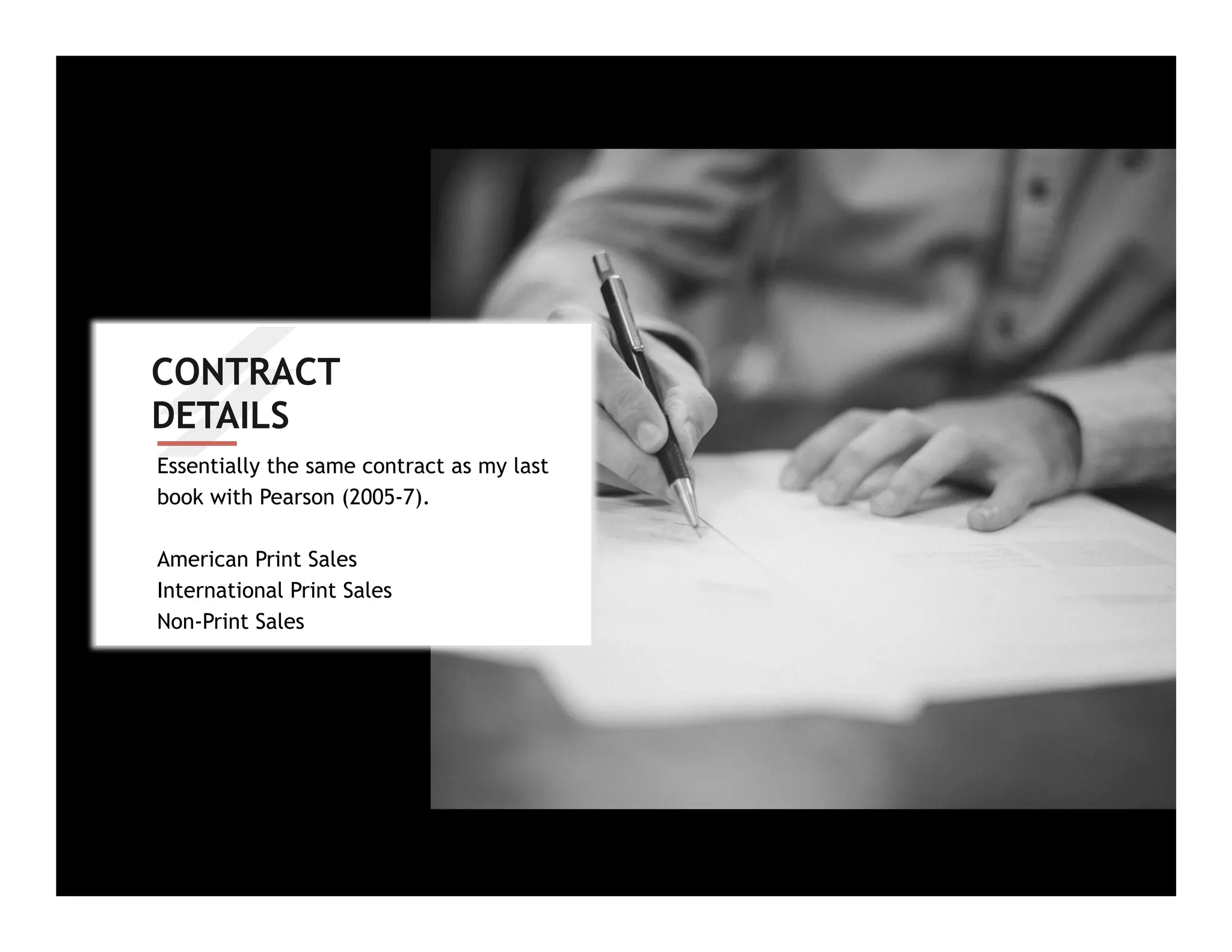 CONTRACT
DETAILS
Essentially the same contract as my last
book with Pearson (2005-7).
American Print Sales
International Print Sales
Non-Print Sales
 