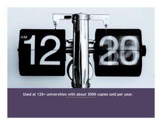 Used at 120+ universities with about 3000 copies sold per year.
 