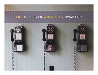 A N D I S I T E V E N W O RT H I T N O WA D AY S ?
 