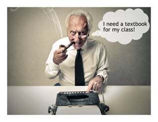 I need a textbook
for my class!
 