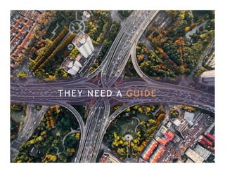 THEY NEED A GUIDE
 