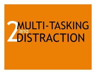 and
2MULTI-TASKING
DISTRACTION
 