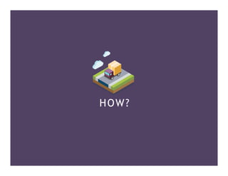 HOW?
		
 