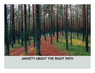 ANXIETY ABOUT THE RIGHT PATH
 