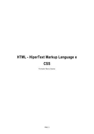 PAG. 1
HTML - HiperText Markup Language e
CSS
Formador Marco Soares
 