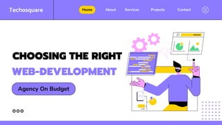 Agency On Budget
CHOOSING THE RIGHT
WEB-DEVELOPMENT
Contact
Projects
Services
About
Home
 