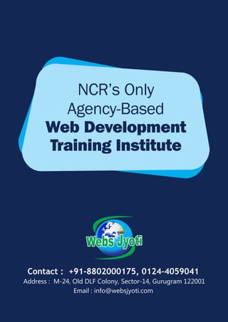 Contact : +91-8802000175, 0124-4059041
Address : M-24, Old DLF Colony, Sector-14, Gurugram 122001
Email : info@websjyoti.com
Web Development
Training Institute
NCR’s Only
Agency-Based
 
