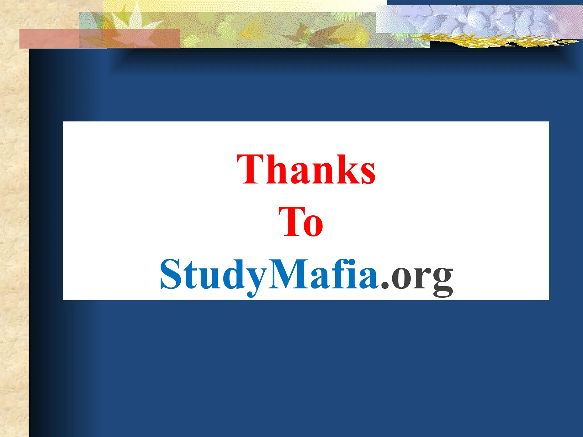 Thanks
To
StudyMafia.org
 