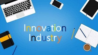 Innovation
Industry
 