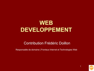 WEB DEVELOPPEMENT Contribution Frédéric Doillon Responsable de domaine | Frontaux Internet et Technologies Web   