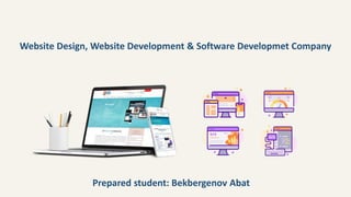 Website Design, Website Development & Software Developmet Company
Prepared student: Bekbergenov Abat
 