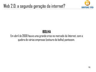 BOLHA Em abril de 2000 houve uma grande crise no mercado da Internet, com a quebra de várias empresas (estouro da bolha) pontocom.   
