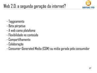 - Taggeamento - Beta pérpetuo - A web como platafoma - Flexibilidade no conteúdo - Compartilhamento - Colaboração -  Consumer-Generated Media (CGM) ou mídia gerada pelo consumidor 