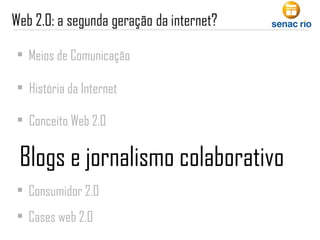 Meios de Comunicação Conceito Web 2.0 Consumidor 2.0 Cases web 2.0 História da Internet Blogs e jornalismo colaborativo 