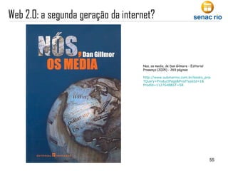 Nos, os media, de Dan Gilmore - Editorial Presença (2005) - 269 páginas  http://www.submarino.com.br/books_productdetails.asp ? Query =ProductPage&ProdTypeId=1& ProdId =1127648&ST=SR                                                                                      