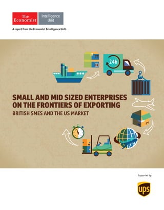 Supported by:
SMALL AND MID SIZED ENTERPRISES
ON THE FRONTIERS OF EXPORTING
BRITISH SMES AND THE US MARKET
 