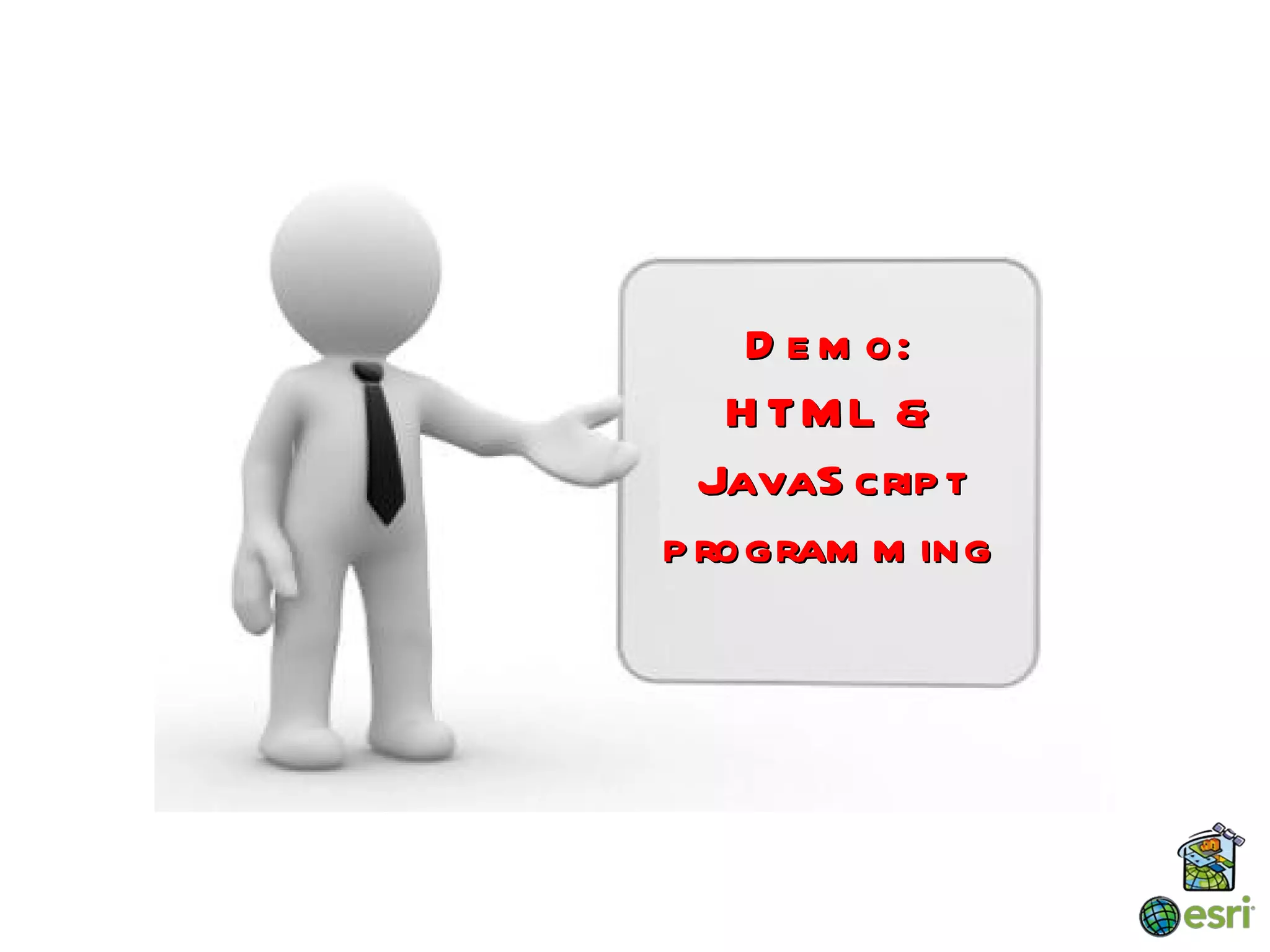 D e m o:
   H TM L &
  JavaS crip t
p rogram m ing
 