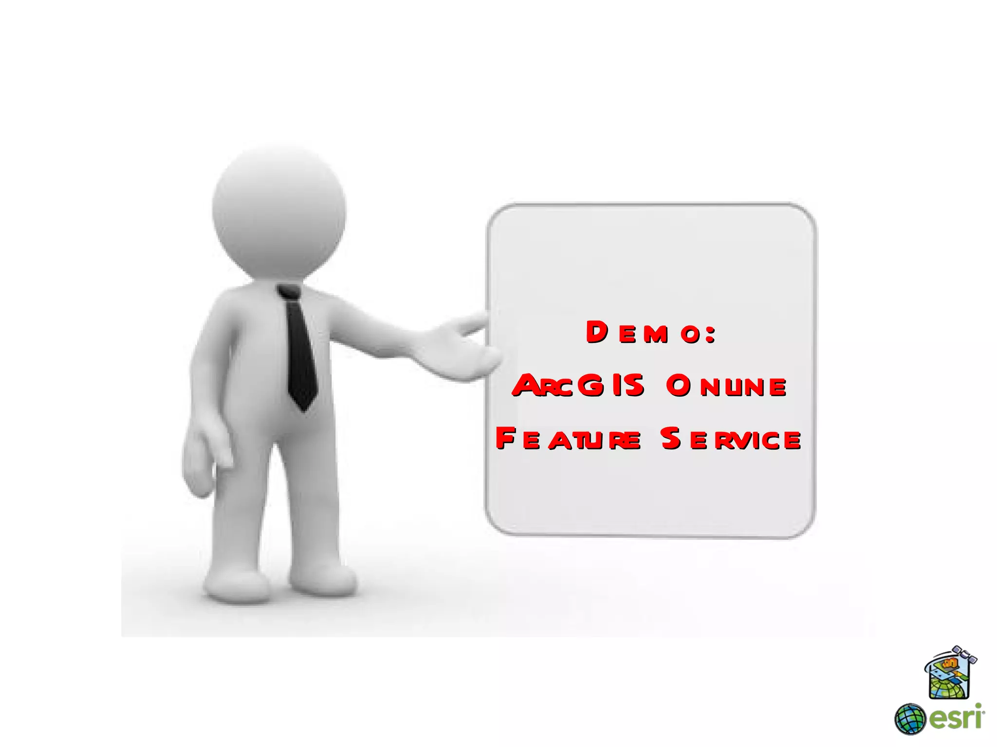 D e m o:
 ArcG IS O nline
F e atu re S e rvice
 