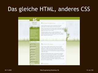 Das gleiche HTML, anderes CSS




30.11.2009     Web-Engineering Workshop '09   14 von 103
 