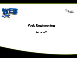 Web Engineering
Lecture-03
 
