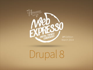 Drupal8
1st Edition
March 2014
 