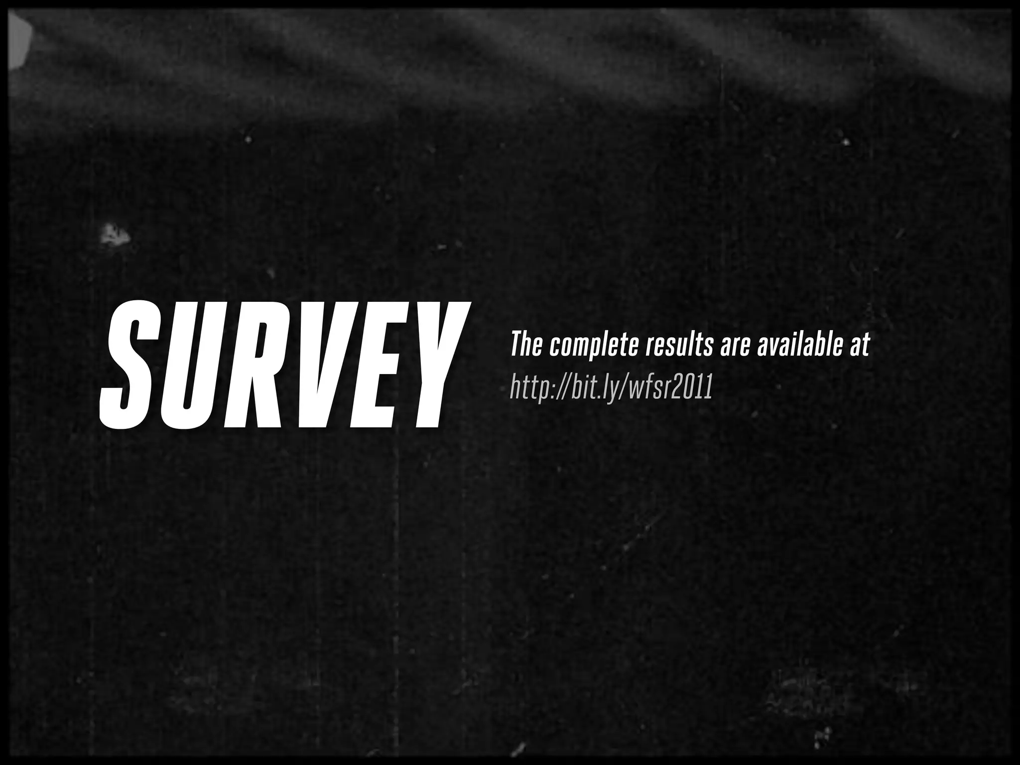 SURVEY   The complete results are available at
         http://bit.ly/wfsr2011
 