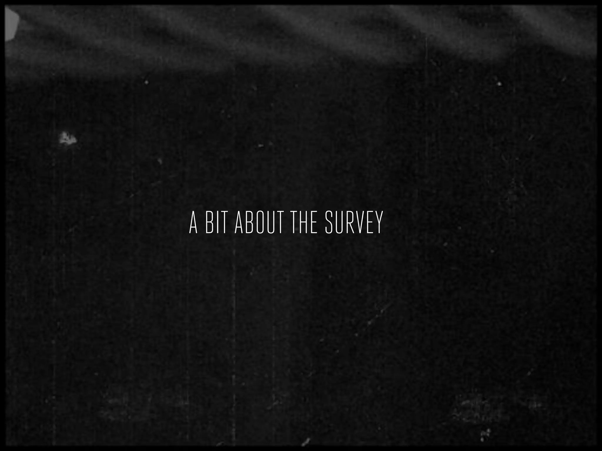 A BIT ABOUT THE SURVEY
 