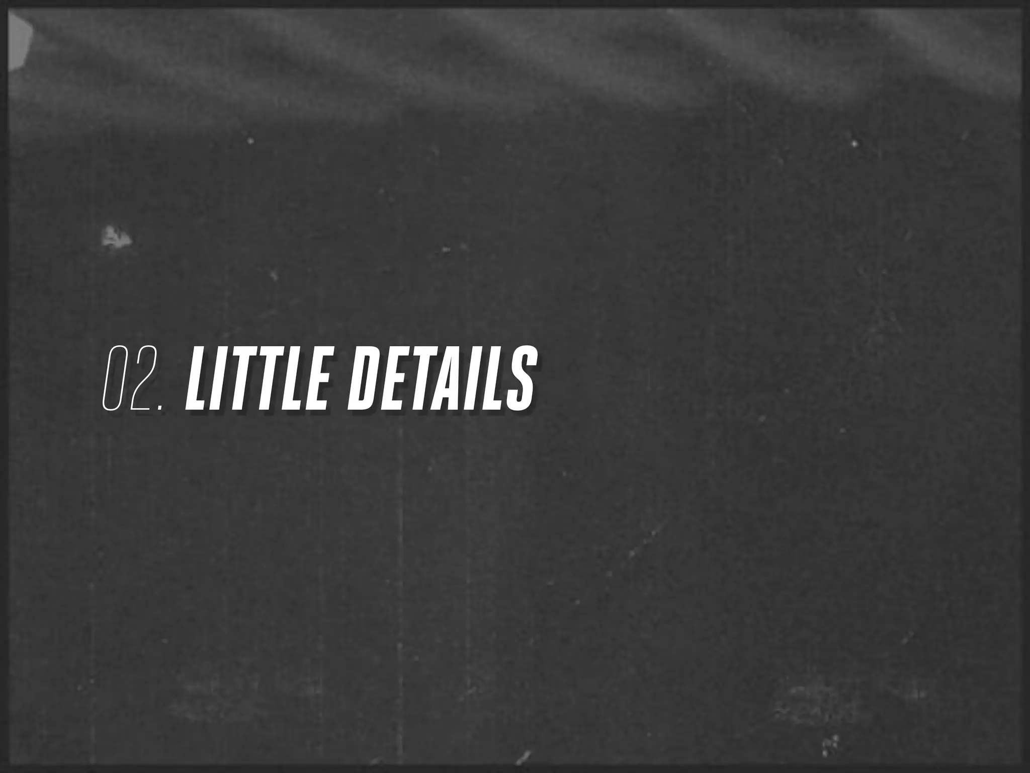 02. LITTLE DETAILS
 