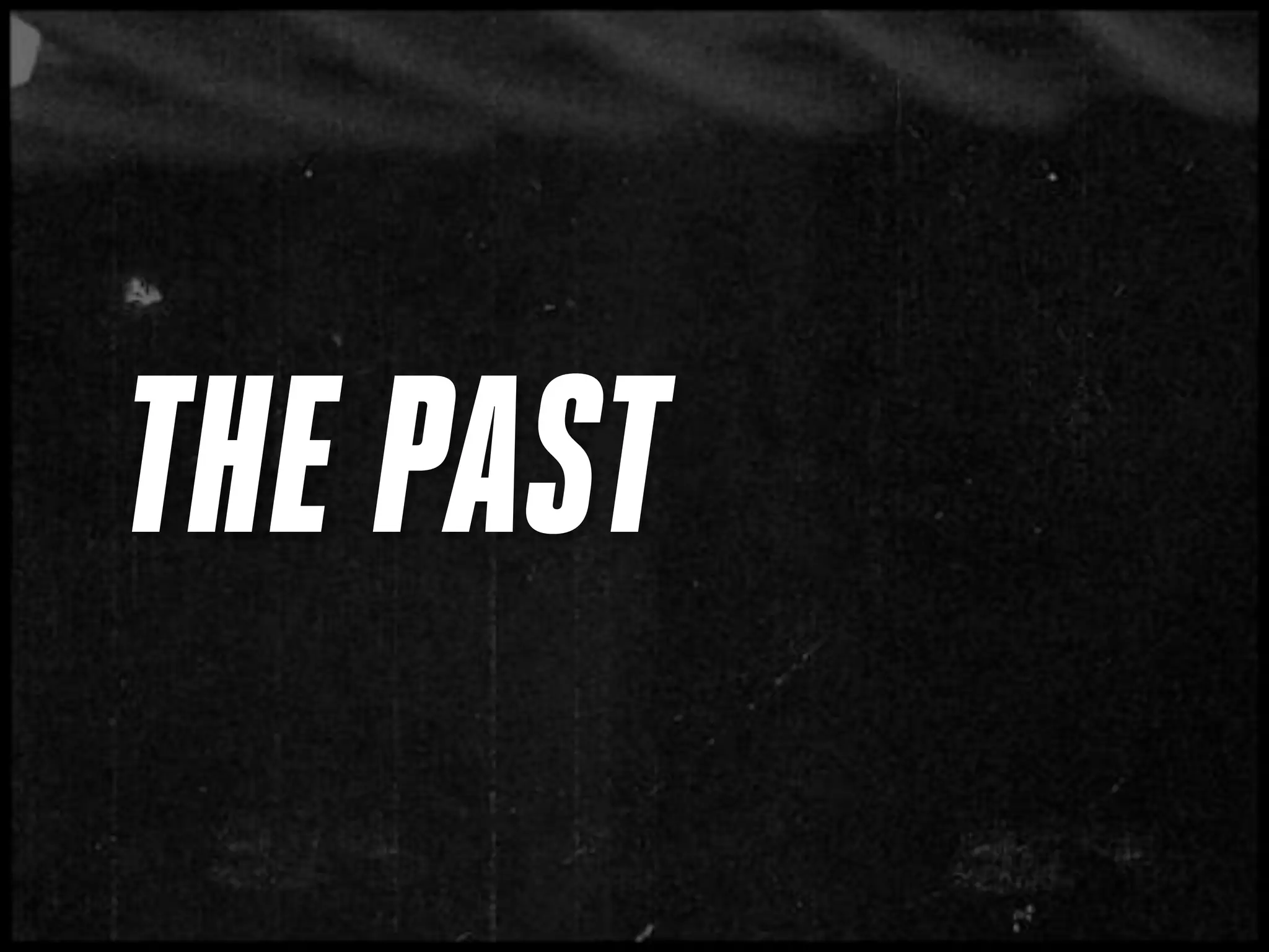 THE PAST
 