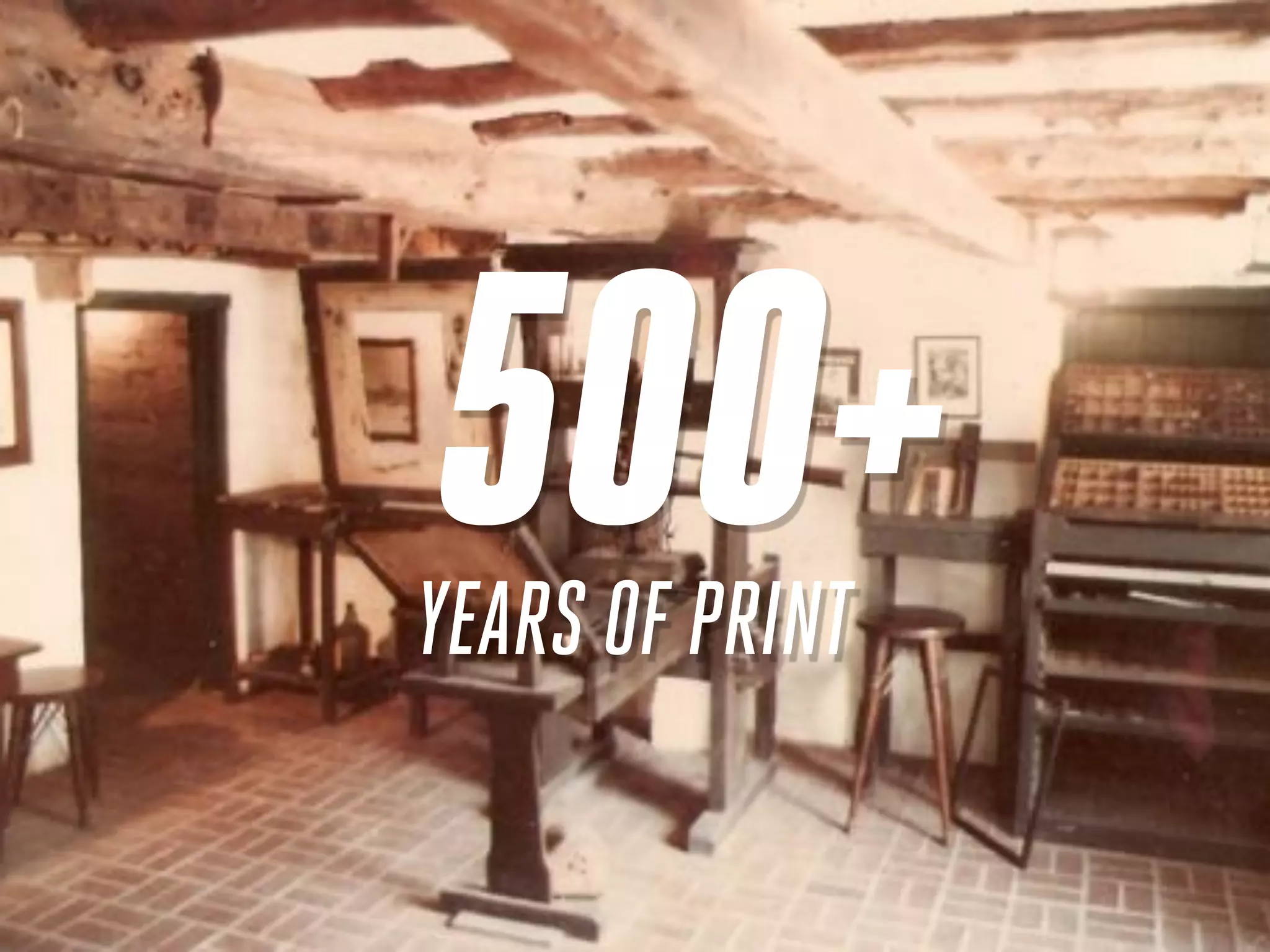 500+
YEARS OF PRINT
 