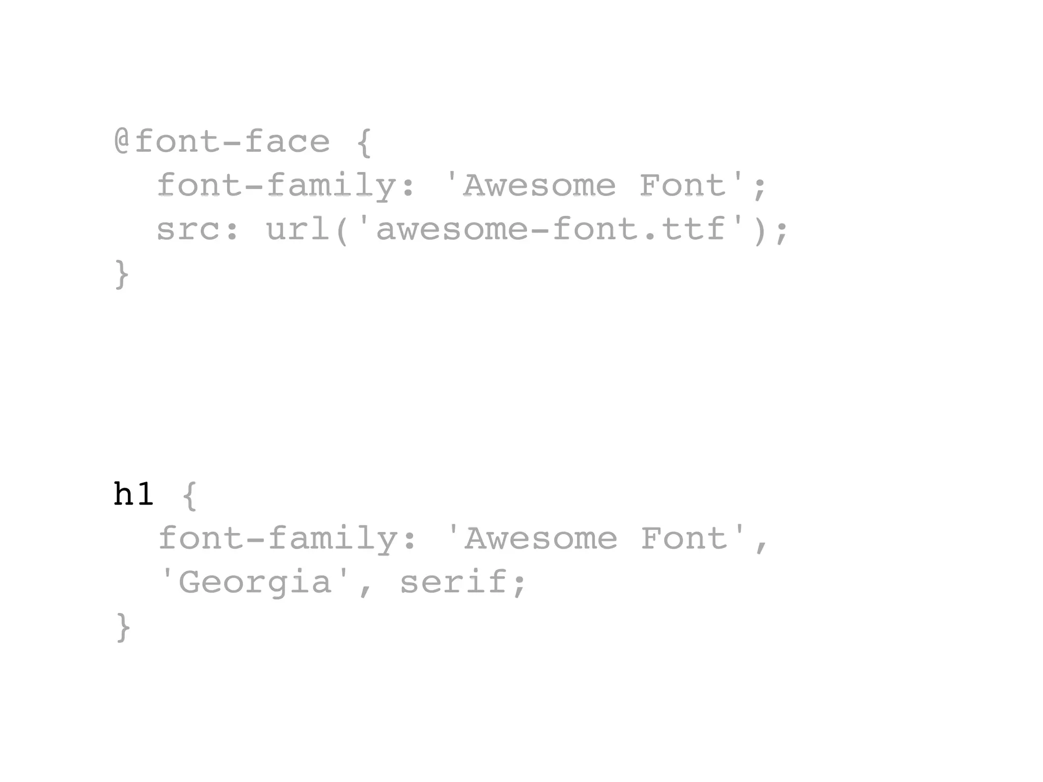 @font-face {
  font-family: 'Awesome Font';
  src: url('awesome-font.ttf');
}




h1 {
  font-family: 'Awesome Font',
  'Georgia', serif;
}
 