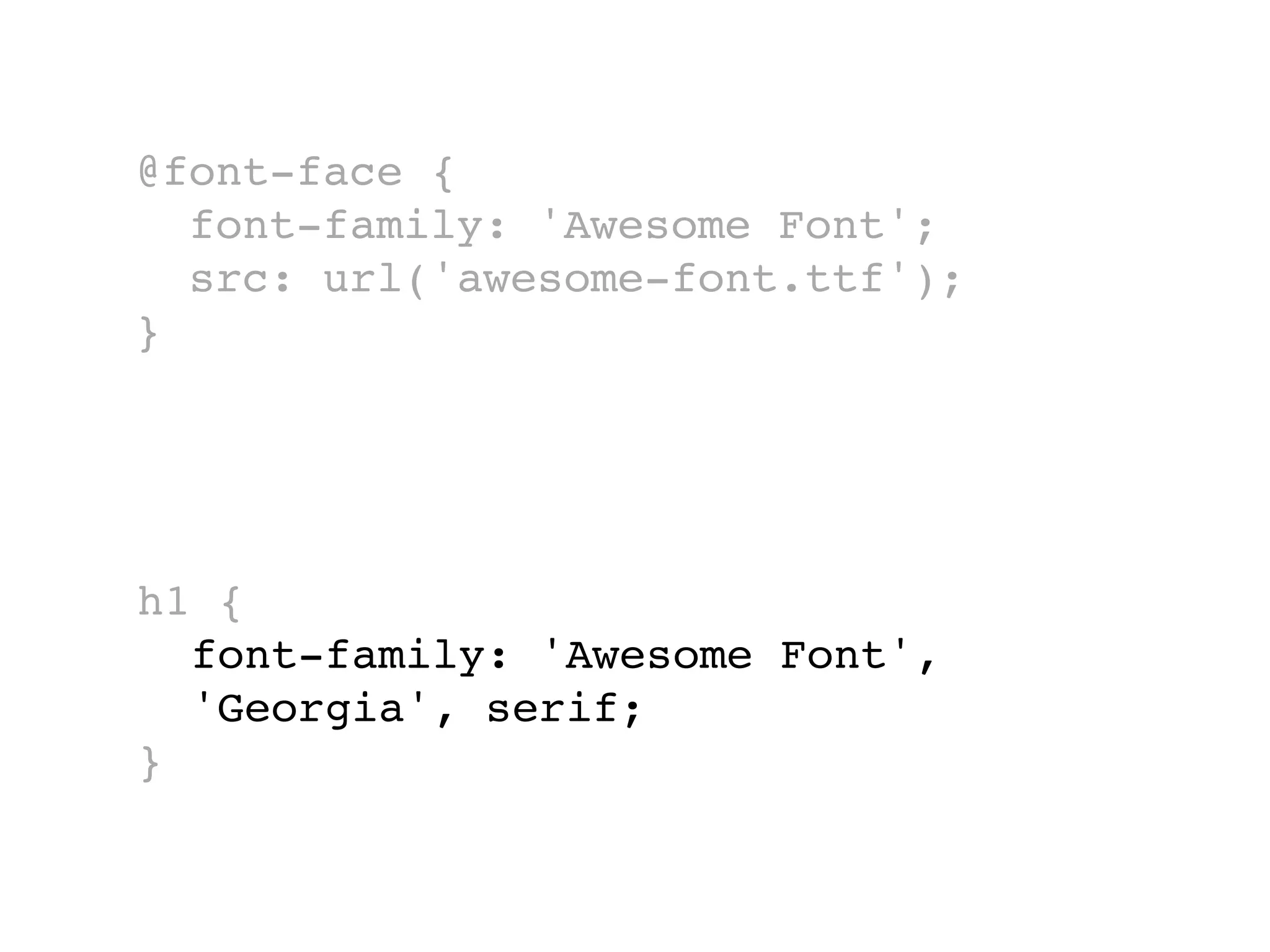 @font-face {
  font-family: 'Awesome Font';
  src: url('awesome-font.ttf');
}




h1 {
  font-family: 'Awesome Font',
  'Georgia', serif;
}
 