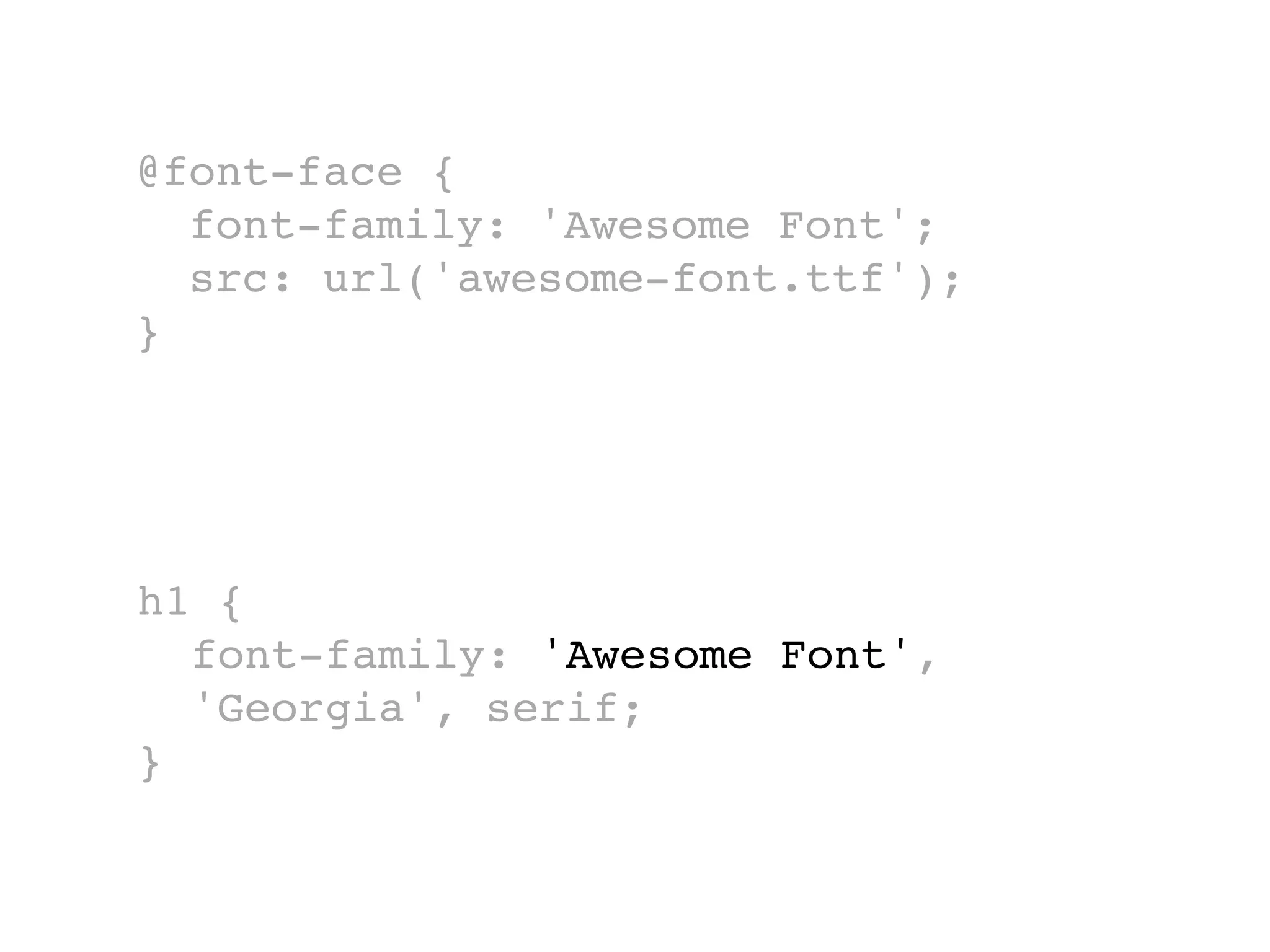 @font-face {
  font-family: 'Awesome Font';
  src: url('awesome-font.ttf');
}




h1 {
  font-family: 'Awesome Font',
  'Georgia', serif;
}
 