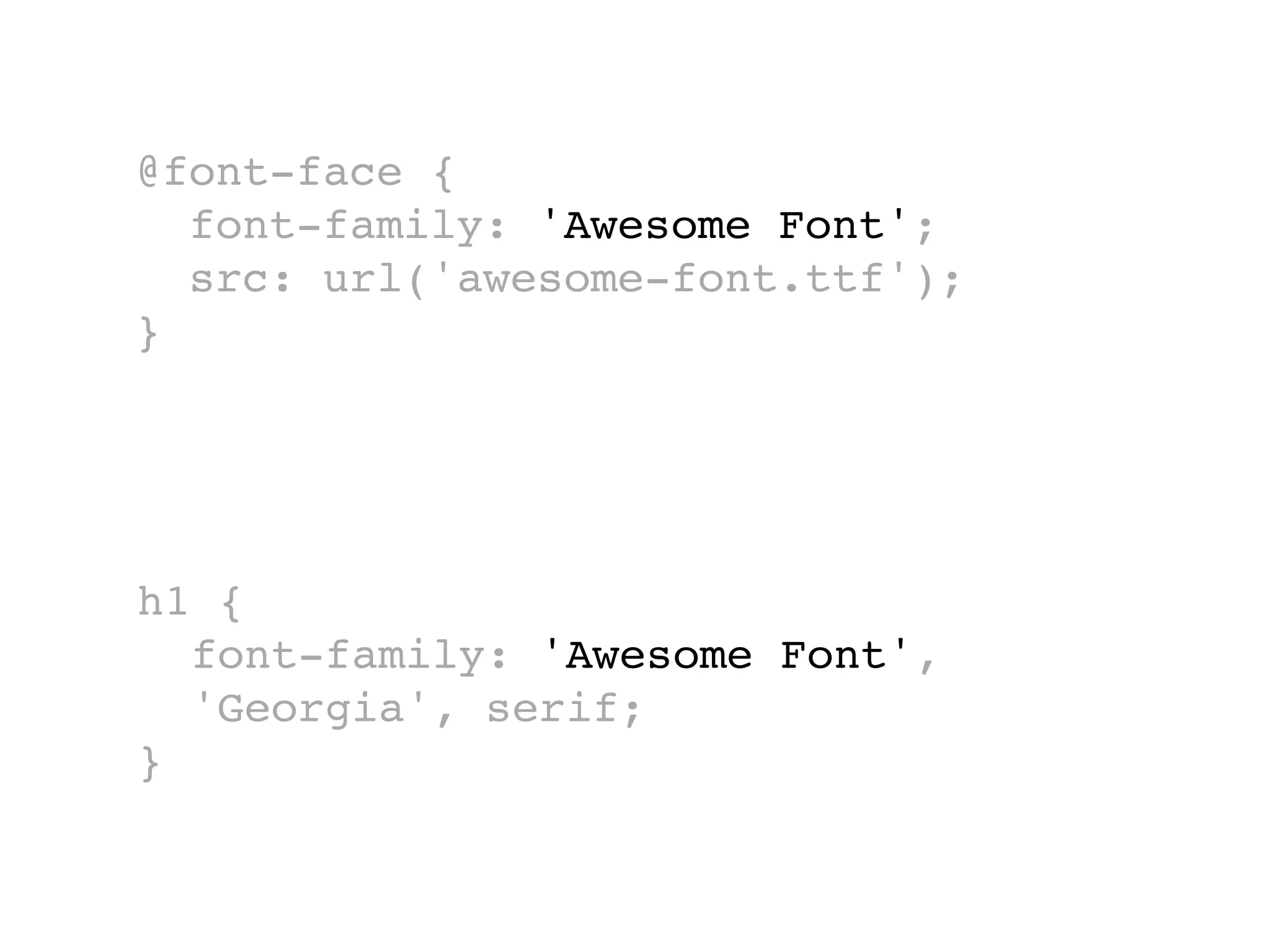 @font-face {
  font-family: 'Awesome Font';
  src: url('awesome-font.ttf');
}




h1 {
  font-family: 'Awesome Font',
  'Georgia', serif;
}
 