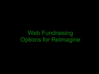Web Fundraising  Options for ReImagine  