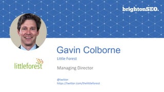 Gavin Colborne
Little Forest
Managing Director
@twitter
https://twitter.com/thelittleforest
 