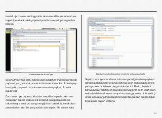 load di ujicobakan, sehingga kita akan memilih clusterbomb se-
bagai tipe attack untuk payload positions seperti pada gambar
berikut,




                    Gambar memilih Attack Type                            Gambar mengkonﬁgurasikan simple list sebagai payload 2


Selanjutnya yang perlu kita lakukan adalah mengkonﬁgurasikan     Seperti pada gambar diatas, kita mengkonﬁgurasikan payload
payload, yang sampai proses ini kita membutuhkan 2 buah pay-     dengan posisi nomer 2 yang nantinya akan menjadi password
load, yaitu payload 1 untuk username dan payload 2 untuk         pada proses bruteforce dengan intruder ini. Perlu diketahui
password.                                                        bahwa pada versi free maka proses bruteforce akan memakan
                                                                 waktu lebih lama karena hanya bisa menggunakan 1 threads :).
Dan untuk tipe payload, kita bisa memilih simple list dan me-    Anda juga selanjutnya dapat mengkonﬁgurasikan proses brute-
masukkan secara manual list tersebut satu-persatu dikare-        force pada bagian Options.
nakan hanya versi pro yang mengijinkan untuk kita melakukan
penambahan dari list yang sudah ada seperti ﬁle kamus kata.

                                                                                                                                   58
 