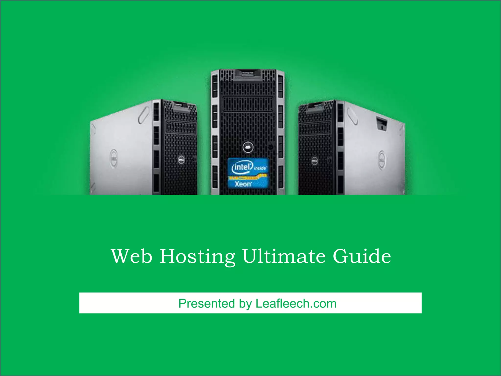 Web Hosting Ultimate Guide
Presented by Leafleech.com
 