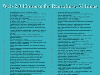 Web 2.0 Hotness for Recruiters: 51 Ideas ,[object Object],[object Object],[object Object],[object Object],[object Object],[object Object],[object Object],[object Object],[object Object],[object Object],[object Object],[object Object],[object Object],[object Object],[object Object],[object Object],[object Object],[object Object],[object Object],[object Object],[object Object],[object Object],[object Object],[object Object],[object Object],[object Object],[object Object],[object Object],[object Object],[object Object],[object Object],[object Object],[object Object],[object Object],[object Object],[object Object],[object Object],[object Object],[object Object],[object Object],[object Object],[object Object],[object Object],[object Object],[object Object],[object Object],[object Object],[object Object],[object Object],[object Object],[object Object]