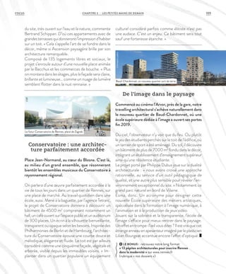 du site, très ouvert sur l’eau et la nature, commente
Bertrand Schippan. D’où ces appartements avec de
grandesterrassesquidonnerontl’impressiond’habiter
sur un toit. » Cela s’appelle l’art de se fondre dans le
décor, même si Ascension paysagère brille par son
architecture remarquable.
Composé de 135 logements libres et sociaux, le
projet s’enroule autour d’une nouvelle place animée
par le Bacchus et les commerces de bouche. « Plus
on montera dans les étages, plus la façade sera claire,
brillante et lumineuse… comme un nuage de lumière
semblant flotter dans la nuit rennaise. »
Conservatoire : une architec-
ture parfaitement accordée
Place Jean-Normand, au cœur du Blosne. C’est là,
au milieu d’un grand ensemble, que résonneront
bientôt les ensembles musicaux du Conservatoire à
rayonnement régional.
On parlera d’une œuvre parfaitement accordée à la
vie de tous les jours dans un quartier de Rennes, sur
une place de marché. Au travail quotidien dans une
école, aussi. Mené à la baguette, par l’agence Tetrarc,
le projet de Conservatoire donnera à découvrir un
bâtiment de 4500 m2
comprenant notamment un
hall,uncaféouvertsurl’espacepublicetunauditorium
de 300 places. Un écrin à la silhouette bienveillante,
transparent ou opaque selon les besoins. Inspirée des
Philharmonies de Berlin et de Hambourg, l’architec-
ture du Conservatoire épouse une courbe douce et
mélodique, élégante et fluide. Le toit est par ailleurs
considéré comme une cinquième façade, végétale et
arborée, visible depuis les immeubles voisins. « Im-
planter dans un quartier populaire un équipement
culturel considéré parfois comme élitiste n’est pas
une audace. C’est un enjeu. Ce bâtiment sera tout
sauf une forteresse étanche. »
De l’image dans le paysage
Commencé au cinéma l’Arvor, près de la gare, notre
travelling architectural s’achève naturellement dans
le nouveau quartier de Baud-Chardonnet, où une
école supérieure dédiée à l’image a ouvert ses portes
fin 2019.
Du ciel, l’observateur n’y voit que du feu. Ou plutôt
le jeu des étudiants perchés sur le toit de l’édifice, où
un terrain de sport a été aménagé. Du sol, il découvre
un bâtiment de plus de 7000 m2
fondu dans le décor,
intégrant un établissement d’enseignement supérieur
ainsi qu’une résidence étudiante.
Le projet porté par Philippe Dubus joue sur la dualité
architecturale : « nous avons croisé une approche
rationnelle, au service d’un outil pédagogique de
qualité, et une autre plus sensible pour révéler l’en-
vironnement exceptionnel du site. » Notamment ce
grand parc naturel en bord de Vilaine.
Esma, donc. Un acronyme pour désigner cette
nouvelle École supérieure des métiers artistiques,
spécialisée dans la formation à l’image numérique, à
l’animation et à la production de jeux vidéo.
Jouant sur la sobriété et la transparence, l’école de
l’image s’efface pour mieux rentrer dans le paysage.
Uneffetentrompe-l’œilvousdites?Ilestvraiquecet
étrangeanneauenapesanteurimaginéparleplasticien
Lilian Bourgeat accentue encore l’effet d’optique.
Le futur Conservatoire de Rennes, place de Zagreb.
Baud-Chardonnet, un nouveau quartier sort de terre.
©DR
©ArnaudLoubry
LE BONUS : retrouvez notre long format
« 13 pépites architecturales pour inscrire Rennes
dans la modernité » sur www.rennes.fr
(rubrique « nos dossiers »)
109CHAPITRE 3 - LES PETITES MAINS DE DEMAINFOCUS
 