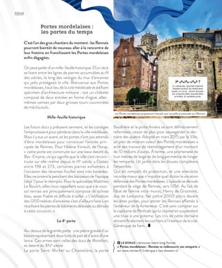 11FOCUS
Portes mordelaises :
les portes du temps
C’est l'un des gros chantiers du moment : les Rennais
pourront bientôt de nouveau aller à la rencontre de
leur histoire en franchissant les Portes mordelaises
enfin dégagées.
le saviez-vous ?
À L’ORIGINE, QUATRE PORTES
PERMETTAIENT DE PÉNÉTRER
DANS L A VILLE : SAINT-MICHEL
OU CHASTELIÈRE, BAUDRIÈRE,
AIVIÈRE, ET MORDEL AISE.
LE BONUS : retrouvez notre long format
« Portes mordelaises : Rennes va redécouvrir ses remparts »
sur www.rennes.fr (rubrique « nos dossiers »)
Onpeutparlerd’unmille-feuillehistorique.D’unrécit
se lisant entre les lignes de pierres accumulées au fil
des siècles, le long des vestiges du mur d’enceinte
qui jadis protégeait la ville. Bienvenue aux Portes
mordelaises, haut lieu de la cité médiévale et édifiant
spécimen d’architecture militaire : soit un châtelet
composé de deux entrées en forme d’ogive, elles-
mêmes ceintes par deux grosses tours couronnées
de mâchicoulis.
Mille-feuille historique
Les futurs ducs y prêtaient serment, et les cortèges
l’empruntaient pour pénétrer dans la ville médiévale.
Mais il y eut un avant, et les portes n’ont pas attendu
d’être mordelaises pour constituer l’entrée prin-
cipale de Rennes. Pour Hélène Esnault, de l’Inrap,
« cette porte est construite sur une base datant du
Bas-Empire, ce qui signifie que la ville s’est recons-
truite sur elle-même depuis le IIIe
siècle. » Datées
entre 198 et 273, certaines pierres exhumées à
l’occasion des récentes fouilles sont très bavardes.
Ellesracontentlepenchantdesbâtisseursdel’époque
(déjà !) pour le réemploi. Pour le spécialiste Matthieu
Le Boulch, elles nous rappellent aussi que « le sous-
sol rennais est principalement composé de schiste
bleu, assez friable et difficile à tailler. » L’édification
des 1200 mètres d’enceinte s’est d’ailleurs faite « en
réutilisantlespierresdebâtimentsdélaissésoudétruits
à cette occasion. »
La 4e
porte
Au-dessus de la grande porte : une pierre gravée d’un
blasonreprésentantdeuxlionsdepartetd’autred’une
lance. Ces armes sont celles des ducs de Montfort,
et datent du XIVe
siècle.
La porte Saint-Michel ou Chastelière, la porte
Baudrière et la porte Aivière se sont définitivement
refermées, raison de plus pour sauvegarder la der-
nière des quatre. Adopté en mars 2015 par la Ville,
un plan de mise en valeur des Portes mordelaises a
acté des travaux de réaménagement d’un montant
de 10 millions d’euros. À terme, une promenade de
huit mètres de large et de long permettra de longer
les remparts. Un jardin dans les douves complètera
l’ensemble.
Qui dit rempart dit protection, et une anecdote
raconte mieux que n’importe quel dicton la vocation
défensivedesPortesmordelaises.L’épisodesedéroule
pendant le siège de Rennes, vers 1356. Au fait de
l’état de famine intra-muros, Henry de Grosmont,
duc de Lancastre, fait paître 2000 porcs devant
les dites portes, pour attirer les Rennais affamés à
l’extérieur de la forteresse. C’est sans compter sur
le capitaine de Penhoët qui lui répond en suspendant
une truie à une poterne. Les cris de cette dernière
attirent finalement les cochons à l’intérieur de la cité.
Générique de faim...
Les Portes mordelaises proposeront bientôt une nouvelle promenade aux Rennais.
©JBG
 