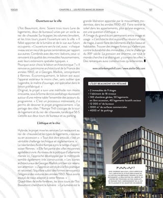 Ouverture sur la ville
L’îlot Beaumont, donc. Soient trois tours (une de
logements, deux de bureaux) unies par un socle au
rez-de-chaussée.Surlepapier,lesvolumess’envolent,
et les trois tours jouent l’ouverture vers la ville. « Il
fallait apporter de la lumière et de la vue aux futurs
occupants. » L’ouverture vers le ciel, aussi : « chaque
niveau est en recul de quinze centimètres par rapport
auxautres.Combinésavecdesmini-balcons,ceux-ci
renvoient à la qualité des immeubles haussmanniens,
avec leurs extensions spatiales typiques. »
Pourquoi avoir choisi le béton architectonique ? « Il
renvoie au patrimoine architectural de la France des
années 1960, et à Georges Maillols, omniprésent
à Rennes. Économiquement, le béton est aussi
l’apparat extérieur le moins cher, sans oublier que
Legendre, le maître d’ouvrage, est spécialisé dans le
béton préfabriqué. »
Original, le projet a suivi une méthode non moins
innovante,souslaformedetroisworkshopsréunissant
autour d’une même table l’ensemble des acteurs du
programme. « C’est un processus intéressant, il a
permis de dessiner le projet progressivement. » Le
partage des rôles ? Kempe Thill s’occupe de la tour
de logement et du rez-de-chaussée, tandis que 56 S
s’attelle aux deux tours de bureaux et au parking.
L’éthique et le chic
Hybride, le projet mixe les services (un restaurant au
rez-de-chaussée)etlestypesdelogements,« sociaux
ou en accession ». « Tout doit être articulé, c’est un
véritable challenge technique et réglementaire. »
Le néerlandais André Kempe a pris le temps d’appri-
voiser Rennes : « Elle fait partie des villes moyennes
agréablesàvivre.Auniveaudelapolitiqued’urbanisme
menée ici, l’approche développée par la métropole
semble également très constructive. » Les icones
architecturauxdeGeorgesMaillolsontbiensûrretenu
son attention : « J’apprécie son style à la fois poétique
et rationnel, l’équilibre subtil des formes renvoyant à
l’élégance des voitures des années 1960. Nous avons
essayé de nous adapter à cette finesse. »
Quadrillées de mille fenêtres, les trois tours de l’îlot
Beaumont cherchent la lumière : « La lumière est la
grande libération apportée par le mouvement mo-
derniste, dans les années 1930-40. Faire rentrer le
soleil dans les appartements, plus qu’une exigence,
est une question d’éthique. »
À l’image du grand écart permanent entre image et
usage : « L’architecte doit aujourd’hui réussir un tour
demagie,àsavoirfairedesbâtimentsàlafoisbeauxet
habitables. Trouver des images fortes qui n’aillent pas
contre la durabilité des immeubles, c’est le challenge
du XXIe
siècle. La pression est énorme, car tout le
monde cherche à se distinguer, y compris les villes. »
Des remarques aussi constructives qu’éclairantes.
www.atlierkempethill.com / www.atelier56s.com
L’ÎLOT BEAUMONT EN RÉSUMÉ
• 2 immeubles de 9 étages
• 1 bâtiment de 18 niveaux
• 140 chambres gérées, 50 logements
en libre accession, 40 logements locatifs sociaux
• 12 000 m2
de bureaux
• 1000 m2
de surfaces commerciales
• 4000 m2
de parkings
le saviez-vous ?
AVEC GEORGES MAILLOLS, LOUIS ARRETCHE
FUT L’ARCHITECTE LE PLUS PROLIFIQUE DE
L A CAPITALE DE BRETAGNE. RENNES LUI DOIT
NOTAMMENT L A RÉALISATION DU LIBERTÉ, DU
CENTRE DES TÉLÉCOMS (ACTUEL MABIL AY),
EN PASSANT PAR L’AMÉNAGEMENT DE L A ZUP
DE VILLEJEAN ET DU QUARTIER COLOMBIER.
121CHAPITRE 3 - LES PETITES MAINS DE DEMAINFOCUS
 