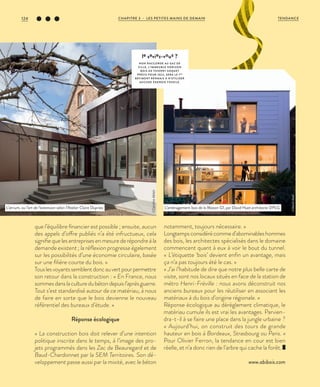 que l’équilibre financier est possible ; ensuite, aucun
des appels d’offre publiés n’a été infructueux, cela
signifiequelesentreprisesenmesurederépondreàla
demande existent ; la réflexion progresse également
sur les possibilités d’une économie circulaire, basée
sur une filière courte du bois. »
Touslesvoyantssemblentdoncauvertpourpermettre
son retour dans la construction : « En France, nous
sommesdanslaculturedubétondepuisl’aprèsguerre.
Tout s’est standardisé autour de ce matériau, à nous
de faire en sorte que le bois devienne le nouveau
référentiel des bureaux d’étude. »
Réponse écologique
« La construction bois doit relever d’une intention
politique inscrite dans le temps, à l’image des pro-
jets programmés dans les Zac de Beauregard et de
Baud-Chardonnet par la SEM Territoires. Son dé-
veloppement passe aussi par la mixité, avec le béton
notamment, toujours nécessaire. »
Longtempsconsidérécommed’abominableshommes
des bois, les architectes spécialisés dans le domaine
commencent quant à eux à voir le bout du tunnel.
«  L’étiquette ‘bois’ devient enfin un avantage, mais
ça n’a pas toujours été le cas. »
« J’ai l’habitude de dire que notre plus belle carte de
visite, sont nos locaux situés en face de la station de
métro Henri-Fréville : nous avons déconstruit nos
anciens bureaux pour les réutiliser en associant les
matériaux à du bois d’origine régionale. »
Réponse écologique au dérèglement climatique, le
matériau cumule ils est vrai les avantages. Parvien-
dra-t-il à se faire une place dans la jungle urbaine  ?
« Aujourd’hui, on construit des tours de grande
hauteur en bois à Bordeaux, Strasbourg ou Paris. »
Pour Olivier Ferron, la tendance en cour est bien
réelle, et n’a donc rien de l’arbre qui cache la forêt.
www.abibois.com
le saviez-vous ?
NON RACCORDÉ AU GAZ DE
VILLE, L’IMMEUBLE HORIZON
BOIS DE THIERRY SOQUET
PRÉVU POUR 2022, SERA LE 1ER
BÂTIMENT RENNAIS À N’UTILISER
AUCUNE ÉNERGIE FOSSILE.
L’aménagement bois de la Maison G1, par David Huet architecte DPLG.L’atrium, ou l’art de l’extension selon l’Atelier Claire Dupriez.
©DavidHuet
©CarolineAblain
CHAPITRE 3 - LES PETITES MAINS DE DEMAIN124 TENDANCE
 