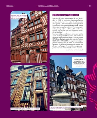 REPORTAGE CHAPITRE 1 - PIERRE QUI ROULE... 17
OPÉRATION DE SAUVETAGE EN MURS
Avec plus de 1000 maisons à pan de bois recen-
sées en 1945, ce patrimoine typique de Rennes
semble relativement bien préservé au lendemain
de la guerre. C’est sans compter sur l’urgence de
la reconstruction et les conséquences des grands
réaménagements urbains. L’heure n’est pas aux pin-
cettes, mais plutôt aux bulldozers. De nombreuses
maisons trop vétustes sont tout simplement rasées.
Fin de l’histoire ?
Les maisons à pans de bois ont de nouveau la côte
avecledéveloppementdutourisme,etdenombreux
projetsderestaurationsontlancésàlafindesannées
1970. Deux Opérations d’amélioration de l’habitat
(2011-2016 / 2016-2023) ont respectivement pro-
grammé la restauration de 80 et 150 copropriétés
rennaises.Undéfidetaille,maissurtoutdepoids :les
planchersdel’époquen’ontpasétépenséspoursup-
porter le fardeau matérialiste du confort moderne.
www.rennes-centreancien.fr
le saviez-vous ?
AU LENDEMAIN DE L A
GUERRE, EN 1945, RENNES
COMPTE ENCORE 1000
MAISONS À PANS DE BOIS
INTRA MUROS.
Après avoir abrité des chanoines,
le Ty-Coz est devenu un haut lieu
de la nuit rennaise.
Tunique d’Arlequin de rigueur, au n°5 de la rue du Chapitre.
Place du Champ-Jacquet, le maire révolutionnaire Leperdit déchire
une liste de condamnés à mort.
©ArnaudLoubry©JBG
©JBG
 