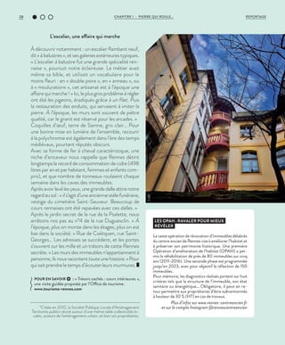 28 CHAPITRE 1 - PIERRE QUI ROULE... REPORTAGE
L’escalier, une affaire qui marche
À découvrir notamment : un escalier flambant neuf,
dit « à balustres », et ses galeries extérieures typiques.
« L’escalier à balustre fut une grande spécialité ren-
naise », poursuit notre éclaireuse. Le métier avait
même sa bible, et utilisait un vocabulaire pour le
moins fleuri : en « double poire », en « anneau », ou
à « moulurations », cet artisanat est à l’époque une
affairequimarche!«Ici,leplusgrosproblèmeàrégler
ont été les pigeons, éradiqués grâce à un filet. Puis
la restauration des enduits, qui servaient à imiter la
pierre. À l’époque, les murs sont souvent de piètre
qualité, car le granit est réservé pour les arcades. »
Coquilles d’œuf, terre de Sienne, gris clair… Pour
une bonne mise en lumière de l’ensemble, recourir
à la polychromie est également dans l’ère des temps
médiévaux, pourtant réputés obscurs.
Avec sa forme de fer à cheval caractéristique, une
niche d’encaveur nous rappelle que Rennes détint
longtemps le record de consommation de cidre (498
litres par an et par habitant, femmes et enfants com-
pris), et que nombre de tonneaux roulaient chaque
semaine dans les caves des immeubles.
Aprèsavoirlevélesyeux,unegrandedalleattirenotre
regardausol: «ils’agitd’uneanciennestèlefunéraire,
vestige du cimetière Saint-Sauveur. Beaucoup de
cours rennaises ont été repavées avec ces dalles. »
Après le jardin secret de la rue de la Psalette, nous
arrêtons nos pas au n°4 de la rue Duguesclin. « À
l’époque, plus on monte dans les étages, plus on est
bas dans la société. » Rue de Coëtquen, rue Saint-
Georges… Les adresses se succèdent, et les portes
s’ouvrent sur les mille et un trésors de cette Rennes
secrète. « Les murs des immeubles n’appartiennent à
personne,ilsnousracontenttouteunehistoire.»Pour
qui sait prendre le temps d’écouter leurs murmures.
*Créée en 2010, la Société Publique Locale d’Aménagement
Territoires publics réunit autour d’une même table collectivités lo-
cales, acteurs de l’aménagement urbain, et bien sûr propriétaires.
LES OPAH : RAVALER POUR MIEUX
RÉVÉLER
La vaste opération de rénovation d’immeubles délabrés
du centre ancien de Rennes vise à améliorer l’habitat et
à préserver son patrimoine historique. Une première
Opération d’amélioration de l’habitat (OPAH) a per-
mis la réhabilitation de près de 80 immeubles sur cinq
ans (2011-2016). Une seconde phase est programmée
jusqu’en 2023, avec pour objectif la réfection de 150
immeubles.
Pour mémoire, les diagnostics réalisés portent sur huit
critères tels que la structure de l’immeuble, son état
sanitaire ou énergétique… Obligatoire, il peut en re-
tour permettre aux propriétaires d’être subventionnés
à hauteur de 30 % (HT) en cas de travaux.
Plus d’infos sur www.rennes-centreancien.fr
et sur le compte Instagram @rennescentreancien
POUR EN SAVOIR : « Trésors cachés : cours intérieures »,
une visite guidée proposée par l’Office de tourisme.
www.tourisme-rennes.com
©JBG
 