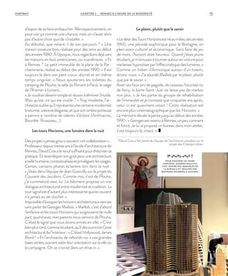 légende de la photo : Opturibus verae repudite
©JBG
d’espoirdesefaireembaucher.Rétrospectivement,on
peut voir ça comme une chance, mais on n’avait alors
pas d’autre choix que de s’installer. »
Au débotté, que retient-il de son parcours ? « Une
maison ossature bois, réalisée pour des amis au début
desannées1980.Àl’époque,nousregardionsdéjàvers
les maisons en bois américaines, ou scandinaves.  » Et
à Rennes ? Le petit immeuble de la place de la Par-
cheminerie, réalisé au début des années 1990. « Il est
toujours là dans son petit creux, discret et en même
temps singulier. » Nous ajouterons les toilettes du
camping de Plouha, la salle du Ponant à Pacé, le siège
de l’Ifremer à Lorient…
«Jevoudraisdevenirsimpleetréussiràéliminerl’inutile.
Mais qu’est-ce qui est inutile ? » Trop modeste, l’ar-
chitecteoubliequ’ilreprésenteunecertainemodernité
bretonne,sobreetélégante,etquesonombreporteuse
a permis à nombre de talents d’éclore (Anthracite,
Bourdet-Rivasseau…).
Les tours Horizons, une lumière dans la nuit
Desprojets«jamaisgros»,souvent«encollaboration »…
Professeurdepuistrenteansàl’écoled’architecturede
Rennes,DavidCrasalereculsuffisantpourthéorisersa
pratique.Etrevendiquersongoûtpourunearchitecture
àtaillehumaine,contextualiséeetprivilégiantlesusages.
Certes, certains phares éclairent loin dans la nuit :
«  j’étais dans l’équipe de Jean Guervilly sur le projet du
Couvent des Jacobins. Comme moi, il est de Plouha,
j’ai commencé avec lui. Le bâtiment propose un vrai
dialoguearchitecturalentremodernitéettradition.La
toursignalestd’autantplusintéressantequelecouvent
n’a jamais eu de clocher. »
Impossibled’évoquerleshorizonsarchitecturauxrennais
sansparlerdeGeorgesMaillols.«Maillols c’estd’abord
l’enfanceetlestoursHorizonsquisurgissaientdenulle
part,quandavecmesparentsnousvenionsdePlouha.
C’était le signe que nous étions arrivés en ville.  » C’est
bienplustard,commeétudiant,qu’ildécouvriraleGraal
architecturaldel’intérieur:«C’étaitHollywood,James
Bond  !  » Et l’architecte de rebondir sur « ces grandes
baiesvitréesouvrantselonleurorientationsurlavilleou
la campagne. On se croirait dans un drive in. »
Le plaisir, plutôt que le savoir
«LedésirdesToursHorizonsestnéaumilieudesannées
1960, une période euphorique pour la Bretagne, en
plein essor culturel et économique. Sans faire de jeu
de mots, l’horizon était heureux. Quand j’étais jeune
étudiant,jem’amusaisàtournerautourenvoiturepour
melaisserhypnotiserparl’effetcinétiquedeslumières. »
Comme un Indien d’Armorique autour d’un totem,
dirons-nous. « J’ai abordé Maillols par le plaisir, plutôt
que par le savoir. »
Avec ses faux airs de pagode, de vaisseau futuriste ou
de ferry, la barre Saint-Just ne laisse pas de marbre
non plus. « Je fais partie du groupe de réhabilitation
de l’immeuble et je constate que cinquante ans après,
celui-ci est quasiment intact ! Cette réalisation est
encore plus cinématographique que les Horizons. »
Lamémoiredévalelapentejusqu’audébutdesannées
1990:«GeorgesestrevenuàRennes,unpeucontraint
et forcé. Je lui ai proposé un bureau dans mon atelier,
il est toujours là, intact. »
*David Cras a fait partie de l’équipe de l’architecte canadien sur le
projet des Champs Libres.
le saviez-vous ?
POUR DESSINER LES TOURS
HORIZONS, GEORGES MAILLOLS
S’EST INSPIRÉ DES IMMEUBLES DE
L A MARINA CIT Y, RÉALISÉS PAR
BERTRAND GOLDBERG À CHICAGO.
CHAPITRE 2 - RENNES À L’HEURE DE LA MODERNITÉ 75PORTRAIT
 