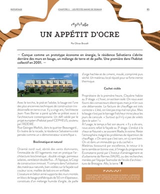 le saviez-vous ?
CONÇUE COMME UN PROTOT YPE ÉCONOME EN ÉNERGIE, L A RÉSIDENCE
SALVATIERRA S’ABRITE DERRIÈRE DES MURS EN BAUGE, UN MÉL ANGE DE
TERRE ET DE PAILLE. UNE PREMIÈRE DANS L’HABITAT COLLECTIF EN 2001.
— Conçue comme un prototype économe en énergie, la résidence Salvatierra s’abrite
derrière des murs en bauge, un mélange de terre et de paille. Une première dans l’habitat
collectif en 2001. —
reportage
UN APPÉTIT D’OCRE
Par Olivier Brovelli
Avec le torchis, le pisé et l’adobe, la bauge est l’une
des plus anciennes techniques de construction tra-
ditionnelle en terre crue. Il y a vingt ans, l’architecte
Jean-Yves Barrier a parié qu’elle se prêtait aussi à
l’architecture contemporaine. Un défi validé par le
projet européen d’habitat passif CEPHEUS, soutenu
par l’ADEME.
Rue Georges Maillols, dans le quartier Beauregard…
En lisière de la rocade, la résidence Salvatierra a été
pensée comme un « démonstrateur scientifique ».
Bioclimatique et naturel
Orienté nord-sud, abrité des vents dominants,
l’immeuble de 43 logements met en pratique l’ar-
chitecture bioclimatique : double vitrage, panneaux
solaires, ventilation double flux… À l’époque, la Coop
de construction innovait. Y compris dans l’utilisation
des matériaux naturels, bien visibles sur la façade sud
couleur ocre, maillée de balcons en enfilade.
L’ossature en béton armé supporte des murs montés
enblocsdebaugepréfabriquésde50cmd’épaisseur,
constitués d’un mélange humide d’argile, de paille
d’orge hachée et de ciment, moulé, comprimé puis
séché. Un matériau local réputé pour sa forte inertie
thermique.
Cachet visible
Propriétaire de la première heure, Claudine habite
au 3e
étage. « L’hiver, on est bien isolé. On nous avait
fourni des convecteurs électriques mais je m’en suis
vite débarrassée. La facture de chauffage est très
correcte ». L’été, ce n’est pas trop mal non plus. Mais
la bauge n’est pas le barrage fraîcheur miraculeux les
jours de canicule. « Surtout qu’il n’y a pas de volets
dans le salon ! ».
À l’usage, le temps a fait son œuvre. « Il y a dix ans,
nous avons refait la façade au 3e
étage. L’enduit à la
chauxsefissurait»,sesouvientMaëla,lavoisine.Reste
l’atmosphère malgré les problèmes de répartition de
chauffage. « On sent que c’est sain, on s’y sent bien.
On vit dans un immeuble qui a du cachet ».
Matériau biosourcé par excellence, le retour à la
terre semble en bonne voie, à l’image du programme
Écomaterre porté par L’Institut d’aménagement et
d’urbanisme de Rennes (IAUR), ou des recherches
menées par l’équipe Teamsolar de l’école d’architec-
ture de Bretagne. Allo, la terre ?
©DR
REPORTAGE CHAPITRE 3 - LES PETITES MAINS DE DEMAIN 85
 