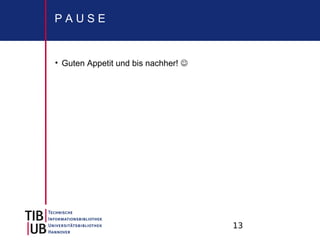 PAUSE


• Guten Appetit und bis nachher! 




                                     13
 